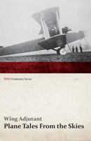 Plane Tales from the Skies (Classic Reprint) 1473317886 Book Cover