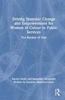 Driving Systemic Change and Empowerment for Women of Colour in Public Services: The Burden of One 1041295375 Book Cover