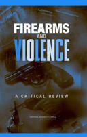 Firearms and Violence: A Critical Review 0309091241 Book Cover