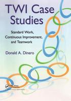 Twi Case Studies: Standard Work, Continuous Improvement, and Teamwork 1138463574 Book Cover