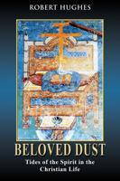 Beloved Dust: Tides of the Spirit in the Christian Life 0826428428 Book Cover