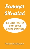 Summer Situated: The Little Poetry Book about Loving Summer 1088128378 Book Cover