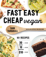 Fast Easy Cheap Vegan: 101 Recipes You Can Make in 30 Minutes or Less, for $10 or Less, and with 10 Ingredients or Less! 0525610855 Book Cover