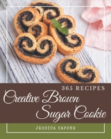 365 Creative Brown Sugar Cookie Recipes: The Best-ever of Brown Sugar Cookie Cookbook B08PJM38H2 Book Cover