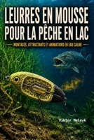 Leurres en mousse pour la pêche en lac: Montages, attractants et animations en eau calme ((Fr) Pêche) (French Edition) B0H8SNB9ZY Book Cover
