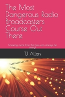 The Most Dangerous Radio Broadcasters Course Out There: Knowing more than the boss can always be scary! B0CT8MCP1W Book Cover