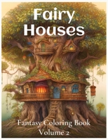 Fairy Houses Fantasy Coloring Book For Adults: Volume 2 B0BZFCMTFD Book Cover
