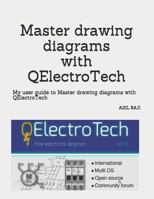 Master Drawing Diagrams with Qelectrotech: My User Guide to Master Drawing Diagrams with Qelectrotech 1731414692 Book Cover