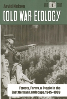 Cold War Ecology: Forests, Farms, and People in the East German Landscape, 1945-1989 0300106602 Book Cover