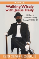 Walking Wisely with Jesus : 31 Days of Victorious Living Through Covid-19 1952864003 Book Cover