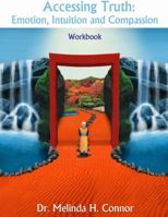 Accessing Truth: Emotion, Intuition and Compassion Workbook 132988857X Book Cover