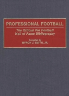 Professional Football: The Official Pro Football Hall of Fame Bibliography (Bibliographies and Indexes on Sports History) 031328928X Book Cover