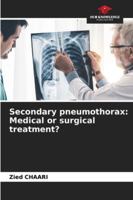 Secondary pneumothorax: Medical or surgical treatment? 6209396879 Book Cover