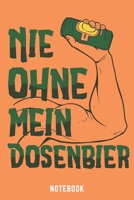 Nie Ohne Mein Dosenbier Notebook: A5 Gepunktet Bierbrau Buch, Notizbuch für Biebrauer, Hobbybrauer, Bier Brauen 120 Seiten 6x9 | Organizer Schreibheft Planer zum Ausfüllen (German Edition) 167404710X Book Cover