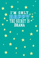 I m Only Happy The Secret Is Drama Notebook Lovers Gift: Lined Notebook / Journal Gift, 120 Pages, 6x9, Soft Cover, Matte Finish 1661950663 Book Cover