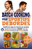 Batch Cooking pour Sportifs Débordés: Planifie tes repas en 2 heures par semaine Booste tes résultats d’Athlète avec des Recettes simples et des Menus adaptés (French Edition) B0F7L4TLYX Book Cover