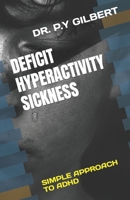 DEFICIT HYPERACTIVITY SICKNESS: SIMPLE APPROACH TO ADHD B0C6W1C8QP Book Cover