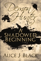 Demon Hunter #1: A Shadowed Beginning 1680465570 Book Cover