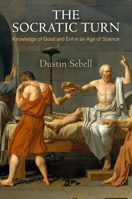 The Socratic Turn: Knowledge of Good and Evil in an Age of Science 0812247809 Book Cover