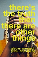 there's the truth, then there are other things 0464143403 Book Cover