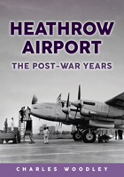 Heathrow Airport: The Post-War Years 1398117617 Book Cover