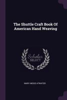 The Shuttle Craft Book Of American Hand Weaving 1378279166 Book Cover