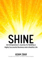 Shine: An Entrepreneur’s Journey for Building a Highly Successful Business and a Healthy Life 1641526475 Book Cover