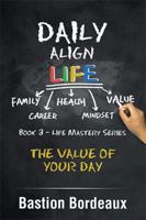 Daily Align Life: The Value of Your Day 1543408745 Book Cover
