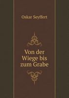 Von Der Wiege Bis Zum Grabe 5518967888 Book Cover