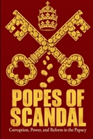 Popes of Scandal: Corruption, Power, and Reform in the Papacy B0HJFGG6GT Book Cover