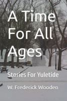 A Time For All Ages: Stories For Yuletide B0BMSP2M7K Book Cover