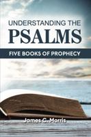 Understanding the Psalms: Five Books of Prophecy 1945774479 Book Cover