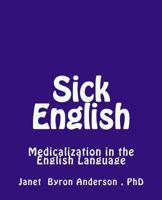 Sick English: Medicalization in the English Language 1481046268 Book Cover