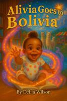 Alivia Goes to Bolivia: An Alivia Adventure B0G653YCG3 Book Cover