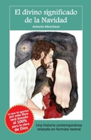 El divino significado de la Navidad: Una historia contempor�nea relatada en formato teatral B09P4R72SL Book Cover