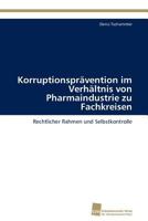 Korruptionspravention Im Verhaltnis Von Pharmaindustrie Zu Fachkreisen 3838118480 Book Cover