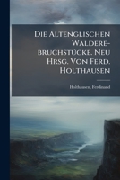 Die Altenglischen Waldere-bruchstücke. Neu Hrsg. Von Ferd. Holthausen 1246067617 Book Cover