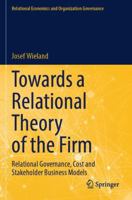 Towards a Relational Theory of the Firm: Relational Governance, Cost and Stakeholder Business Models (Relational Economics and Organization Governance) 3031716078 Book Cover