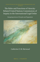 The Roles and Functions of Atrocity-Related United Nations Commissions of Inquiry in the International Legal Order : Navigating Between Principle and Pragmatism 9004411232 Book Cover