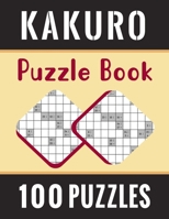 Kakuro Puzzle Book - 100 Puzzles: Kakuro Cross Sums Puzzles with Solutions for Adults and Toddlers - 100 Kakuro Math Logic Puzzles B08XH2JN1N Book Cover