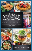 Renal Diet For Living Healthy: Quick and easy recipes with low sodium low potassium and low phosphorous to manage kidney disease 1801696780 Book Cover