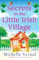 Secrets in the Little Irish Village: A completely addictive small town romance 1837908095 Book Cover