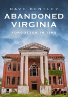 Abandoned Virginia: Forgotten in Time 1634993640 Book Cover