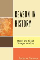 Reason in History: Hegel and Social Changes in Africa 0739142313 Book Cover