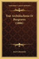 Tzar Archiduchesse Et Burgraves (1886) 1160262551 Book Cover