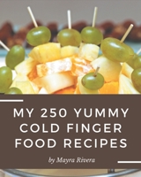 My 250 Yummy Cold Finger Food Recipes: Welcome to Yummy Cold Finger Food Cookbook B08JH32TRK Book Cover