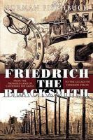 Friedrich the Blacksmith: From the Promised Land of Catherine the Great to the Gulags of Comrade 1426912943 Book Cover