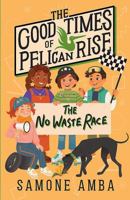 The Good Times of Pelican Rise #2: The No Waste Race 1922711721 Book Cover