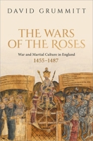 The Wars of the Roses: War and Martial Culture in England, 1455–1487 0198958919 Book Cover