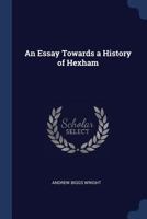 An Essay Towards a History of Hexham 1022769790 Book Cover